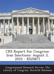 Crs Report for Congress Iran Sanctions: August 3, 2010 - Rs20871,1293255726,9781293255728