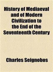 History of Mediaeval and of Modern Civilization to the End of the Seventeenth Century,1154973492,9781154973495