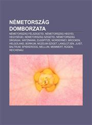 Nemetorszag Domborzata Nemetorszag Felszigetei, Nemetorszag Hegyei, Hegysegei, Nemetorszag Szigetei, Nemetorszag Siksagai, Watzmann, Zugspitz,1232916242,9781232916246