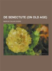 de Senectute (on Old Age),1230285482,9781230285481