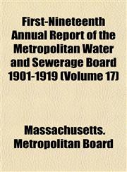 First-Nineteenth Annual Report of the Metropolitan Water and Sewerage Board 1901-1919 (Volume 17),1152912372,9781152912373