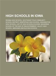 High schools in Iowa Regina High School, Southeast Polk Community School District, Hempstead High School, Washington High School, List of high schools in Iowa, Maharishi School of the Age of Enlightenment, Valley High School,1157066941,9781157066941