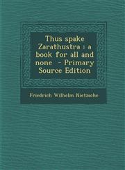 Thus spake Zarathustra a book for all and none  - Primary Source Edition,1295792508,9781295792504