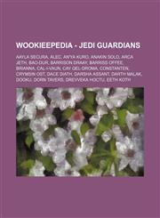 Wookieepedia - Jedi Guardians Aayla Secura, Alec, An'ya Kuro, Anakin Solo, Arca Jeth, Bao-Dur, Barrison Draay, Barriss Offee, Brianna, Cal-I-Vaun, Cay Qel-Droma, Constanten, Crymsin Ost, Dace Diath, Darsha Assant, Darth Malak, Dooku, Dorn Tavers, Drevvek,1234817144,9781234817145