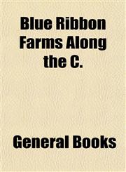Blue Ribbon Farms Along the C.,1153302128,9781153302128