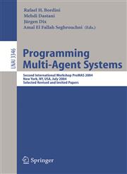 Programming Multi-Agent Systems Second International Workshop ProMAS 2004, New York, NY, July 20, 2004, Selected Revised and Invited Papers,3540245596,9783540245599