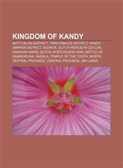 Kingdom of Kandy Batticaloa District, Trincomalee District, Kandy, Ampara District, Sigiriya, Dutch period in Ceylon, Kandyan Wars,1155859375,9781155859378
