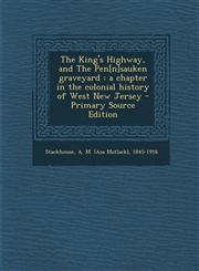 King's Highway, and the Pen[n]sauken Graveyard A Chapter in the Colonial History of West New Jersey,1289788820,9781289788827