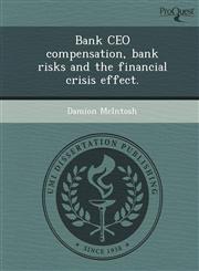 Bank CEO compensation, bank risks and the financial crisis effect.,1249092345,9781249092346