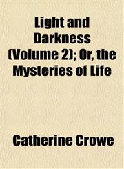 Light and Darkness (Volume 2); Or, the Mysteries of Life,1154770265,9781154770261