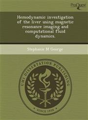 Hemodynamic investigation of the liver using magnetic resonance imaging and computational fluid dynamics.,1248997379,9781248997376