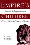 Empire's Children: Empire and Imperialism in Classic British Children's Books (Garland Reference Library of the Humanities),0815334915,9780815334910