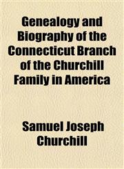 Genealogy and Biography of the Connecticut Branch of the Churchill Family in America,1152919091,9781152919099