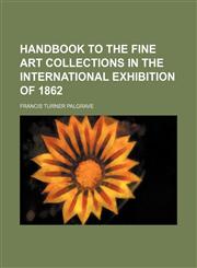 Handbook to the fine art collections in the International Exhibition of 1862,1150774509,9781150774508