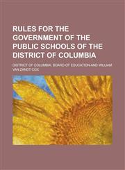 Rules for the Government of the Public Schools of the District of Columbia,1154693686,9781154693683