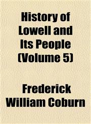 History of Lowell and Its People (Volume 5),1152951971,9781152951976
