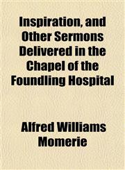 Inspiration, and Other Sermons Delivered in the Chapel of the Foundling Hospital,1152336908,9781152336902