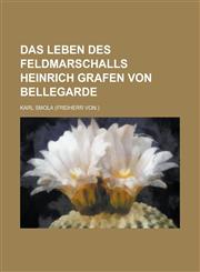 Das Leben des Feldmarschalls Heinrich Grafen von Bellegarde,1231219149,9781231219140