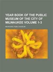 Year Book of the Public Museum of the City of Milwaukee (Volume 1),1152145533,9781152145535