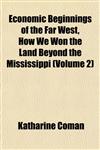Economic Beginnings of the Far West, How We Won the Land Beyond the Mississippi (Volume 2),1152508989,9781152508989