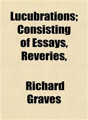 Lucubrations; Consisting of Essays, Reveries,,1154775038,9781154775037