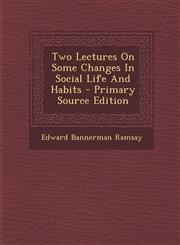 Two Lectures on Some Changes in Social Life and Habits - Primary Source Edition,1295873427,9781295873425