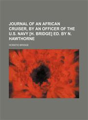 Journal of an African cruiser, by an officer of the U.S. navy [H. Bridge] ed. by N. Hawthorne,1150897074,9781150897078