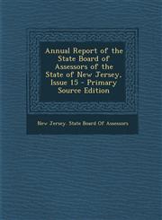Annual Report of the State Board of Assessors of the State of New Jersey, Issue 15,1287688241,9781287688242