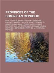 Provinces of the Dominican Republic Azua Province, Baoruco Province, Barahona Province, Dajabón Province, Duarte Province, El Seibo Province, Elías Piña Province, Espaillat Province, Hato Mayor Province, Hermanas Mirabal Province,1157565840,9781157565840