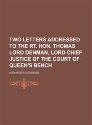 Two Letters Addressed to the Rt. Hon. Thomas Lord Denman, Lord Chief Justice of the Court of Queen's Bench,1151504815,9781151504814