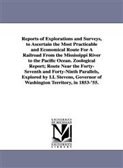 Reports of Explorations and Surveys, to Ascertain the Most Practicable and Economical Route for a Railroad from the Mississippi River to the Pacific O,1425556264,9781425556266