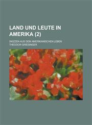 Land Und Leute in Amerika; Skizzen Aus Dem Amerikanischen Leben (2),1235189112,9781235189111