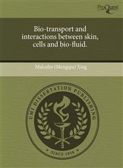 Bio-transport and interactions between skin, cells and bio-fluid.,1243644621,9781243644626