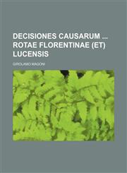 Decisiones causarum  Rotae Florentinae (et) Lucensis,1130409147,9781130409147