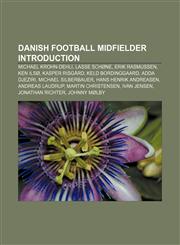 Danish football midfielder Introduction Michael Krohn-Dehli, Lasse Schøne, Erik Rasmussen, Ken Ilsø, Kasper Risgård, Keld Bordinggaard,1155928172,9781155928173