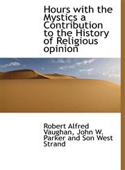 Hours with the Mystics a Contribution to the History of Religious opinion,114058944X,9781140589440