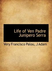 Life of Ven Padre Junipero Serra,1116133369,9781116133363