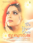 Be Your Own Beautician The Complete Solution to Your Body and Beauty Problems Unfolded by a Renowned Beautician,8122309739,9788122309737