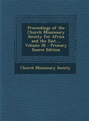Proceedings of the Church Missionary Society for Africa and the East..., Volume 26 - Primary Source Edition,1295419491,9781295419494