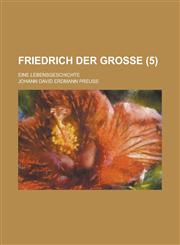 Friedrich Der Grosse; Eine Lebensgeschichte (5 ),1153576074,9781153576079