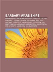 Barbary Wars ships Barbary Wars American ships, USS Constitution, USS President, USS Enterprise, USS John Adams, USS Nautilus, USS Argus,1156007569,9781156007563