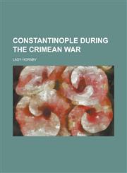 Constantinople During the Crimean War,1234149435,9781234149437