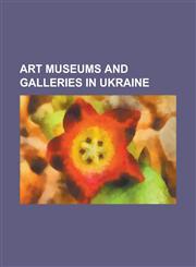 Art Museums and Galleries in Ukraine Art Museum (Ivano-Frankivsk), Ivan Honchar Museum, Lebedyn Municipal Art Museum, LVIV National Art Gallery, LVIV,1155319419,9781155319414