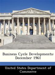 Business Cycle Developments December 1961,1288382510,9781288382514