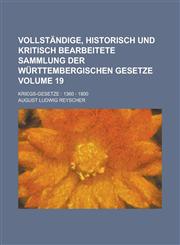 Vollständige, historisch und kritisch bearbeitete Sammlung der württembergischen Gesetze; Kriegs-Gesetze 1360 - 1800 Volume 19,1236791126,9781236791122
