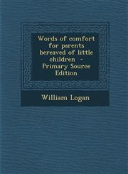 Words of Comfort for Parents Bereaved of Little Children - Primary Source Edition,1295351021,9781295351022