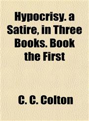 Hypocrisy. a Satire, in Three Books. Book the First,1154742385,9781154742381