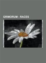 Grimorum - Races Children of Oberon, Gargoyles, Humans, Mutates, New Olympians, Anansi, Anubis, Banshee, Coyote, Lady of the Lake, Merl,1230855602,9781230855608