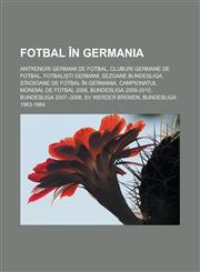 Fotbal în Germania Antrenori germani de fotbal, Cluburi germane de fotbal, Fotbaliști germani, Sezoane Bundesliga,1232950645,9781232950646