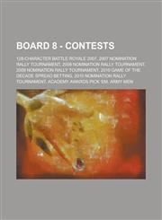Board 8 - Contests 128-Character Battle Royale 2007, 2007 Nomination Rally Tournament, 2008 Nomination Rally Tournament, 2009 Nomination,1234747146,9781234747145
